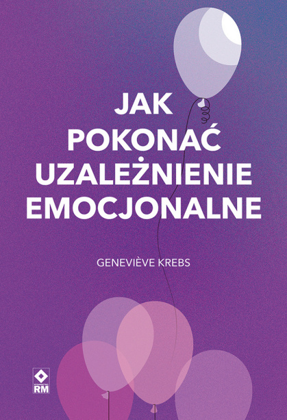 Jak Pokonać Uzależnienie Emocjonalne