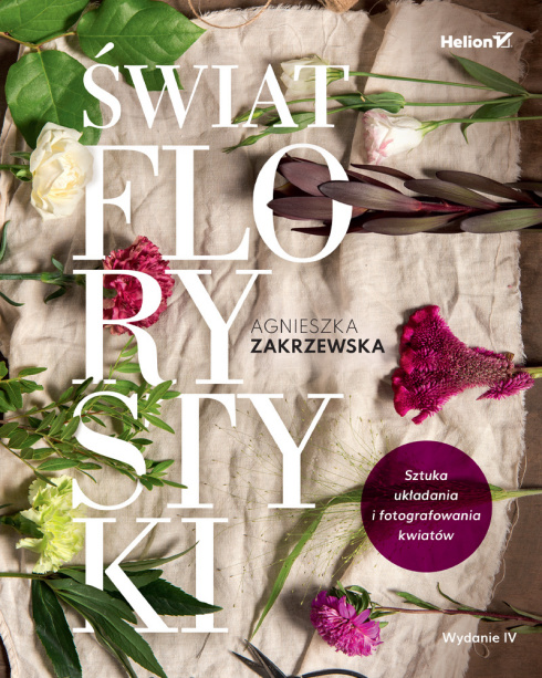 Świat Florystyki. Sztuka Układania i Fotografowania Kwiatów