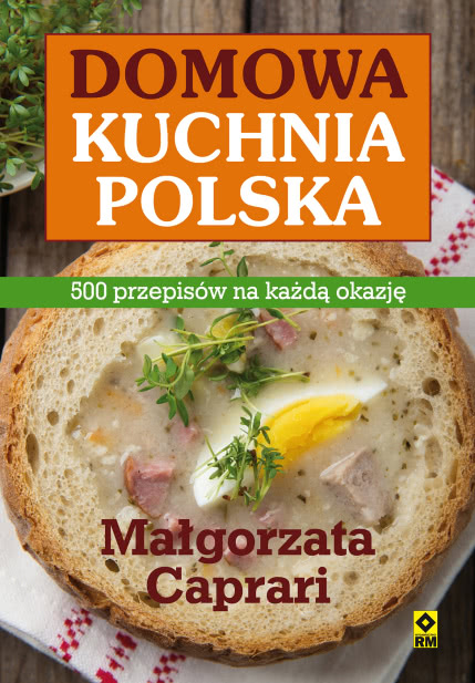Domowa Kuchnia Polska. 500 Przepisów Na Każdą Okazję