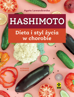 Hashimoto. Dieta i Styl Życia w Chorobie. Wydanie 4
