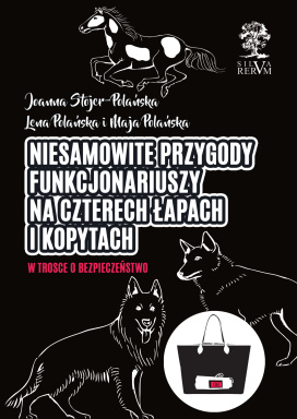 Niesamowite Przygody Funkcjonariuszy Na Czterech Łapach i Kopytach. W Trosce o Bezpieczeństwo