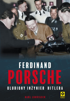 Ferdinand Porsche. Ulubiony Inżynier Hitlera