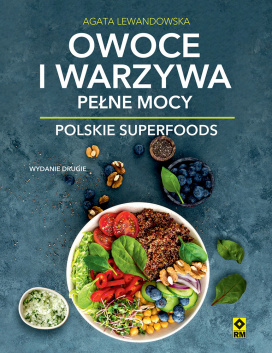 Owoce i Warzywa Pełne Mocy. Polskie Superfoods