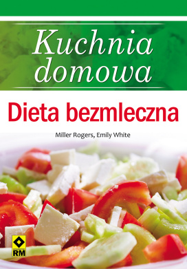 Kuchnia Domowa. Dieta Bezmleczna