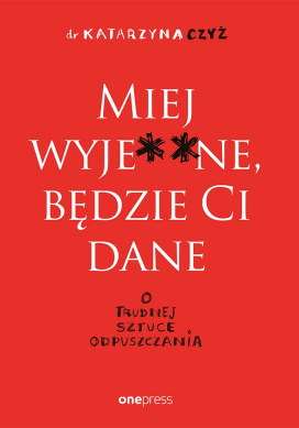 Miej Wyje**ne, Będzie Ci Dane