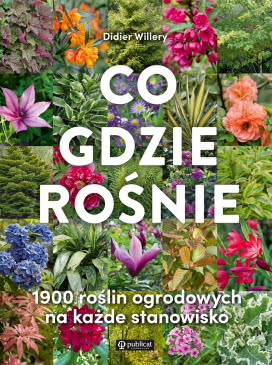 Co Gdzie Rośnie. 1900 Roślin Ogrodowych na Każde Stanowisko