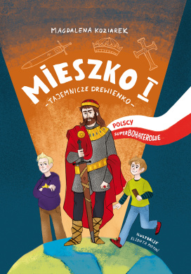 Mieszko I. Tajemnicze Drewienko. Polscy Superbohaterowie